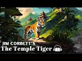 The temple tiger by jim corbett  audio story  man eaters of kumaon