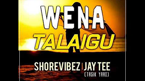 WENA TALAIGU - Shorevibez l Jay Tee (Tasik Yard) [2020 PNG Musik]