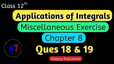 Chapter 8 Miscellaneous Exercise ( Ques 18 & 19 ) Applications of Integrals Class 12 Maths