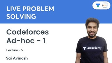 Codeforces | Ad-hoc - 1 | L 5 | Live Problem Solving | Sai Avinash