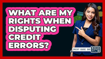 What Are My Rights When Disputing Credit Errors?