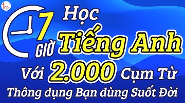 2000 Cụm Từ Tiếng Anh Thông Dụng Bạn dùng Suốt Đời | 7h học Tiếng Anh | Liz English