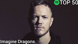 Top 50 Imagine Dragons Most Streamed Songs On Spotify