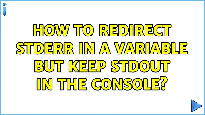 How to redirect stderr in a variable but keep stdout in the console? (4 Solutions!!)