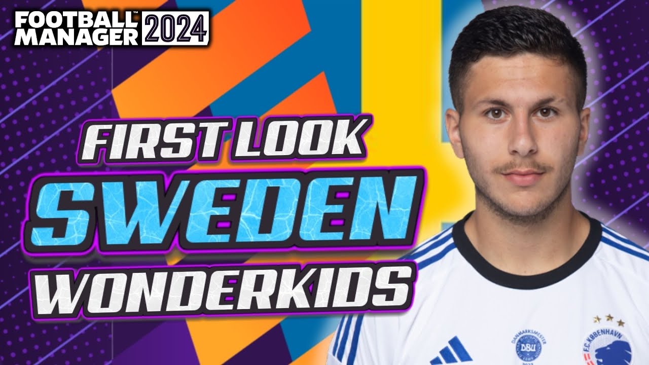 FM24 Early Look Sweden Wonderkids - Football Manager 2024