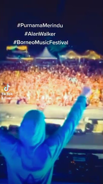 PURNAMA MERINDU UOOLLSS...ALAN WALKER BORNEO MUSIC FESTIVAL.