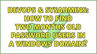 Famous DevOps & SysAdmins: How to find two months old password users in a Windows domain? (4 Solutions!!) Net Worth