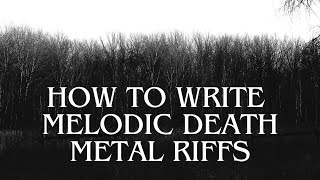 HOW TO WRITE MELODIC DEATH METAL RIFFS