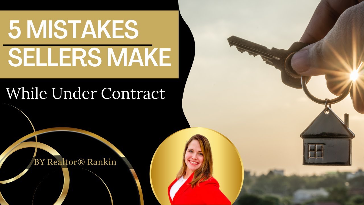 5 Mistakes Sellers Make While Under Contract - Florida Real Estate