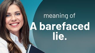 Unveiling the Truth: Understanding "A Barefaced Lie"