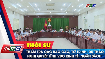 Thẩm tra các báo cáo, tờ trình, dự thảo nghị quyết lĩnh vực kinh tế, ngân sách | Cần Thơ TV