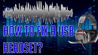 Tip: How To Fix A Usb Headset?
