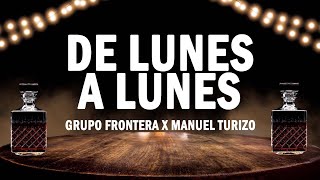 De Lunes a Lunes - Grupo Frontera x Manuel Turizo | (LETRA)