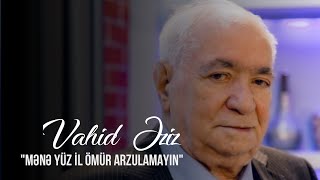 Mənə 100 Il Ömür Arzulamayın Vahid Əziz Ağalar Bayramov