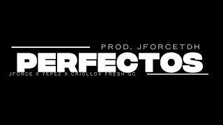 PERFECTOS - JFORCE TDH X YEPEZ X CRIOLLO X FRESH GC (VISUALIZER)