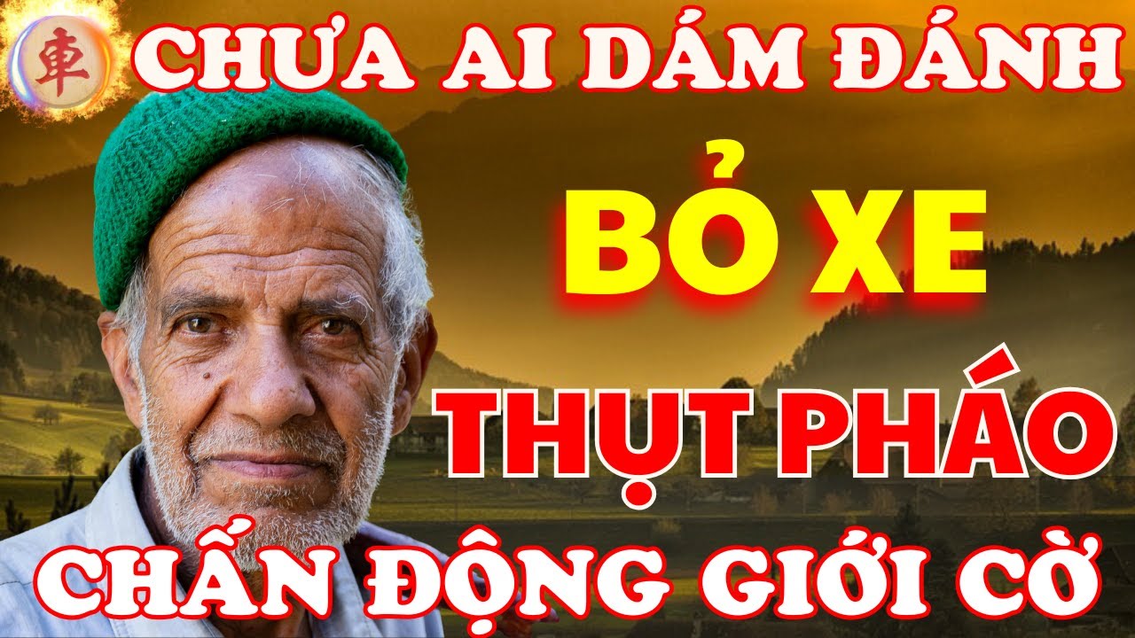 Cờ Tướng | Nước Cờ Bỏ Xe Thụt Pháo Chưa Ai Dám Chơi Đến Khi Gặp Ông Lão Này