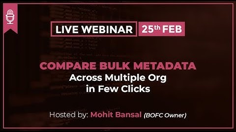 Compare Bulk Metadata Operations Across Multiple Orgs - Webinar | Salesforce | BOFC | Appexchange
