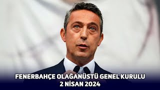 Fenerbahçe Olağanüstü Genel Kurulu - 2 Nisan 2024