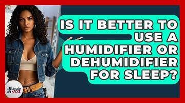 Is It Better To Use A Humidifier Or Dehumidifier For Sleep? - Ultimate Life Hacks