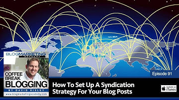 CBB091: How To Set Up A Syndication Strategy For Your Blog Posts