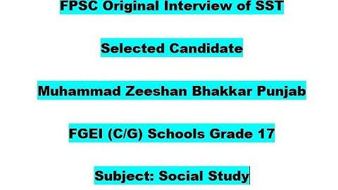 SST BS17#FPSC#FGEI Original Interview of One Selected Candidate (General Portion for All Candidates)