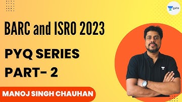 BARC and ISRO 2023 | PYQ Series Part-2 | Manoj Singh Chauhan