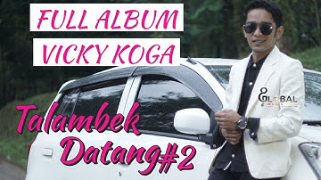 (HD) VICKY KOGA FULL ALBUM TALAMBEK DATANG2 ( Official Music Video)