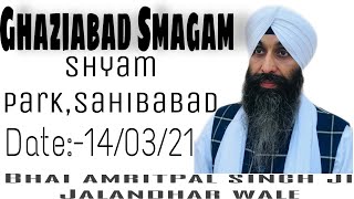Bhai Amritpal singh ji jalandhar wale|Ghaziabad Smagam |14/03/21|