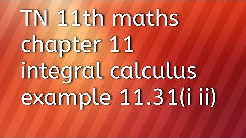 TN 11th maths chapter 11integral calculus example 11.31(i ii)