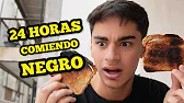 24 HORAS COMIENDO NEGRO??