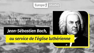 Au coeur de l'histoire - Bach, au service de l’église luthérienne
