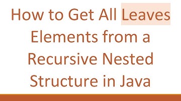 How to Get All Leaves Elements from a Recursive Nested Structure in Java