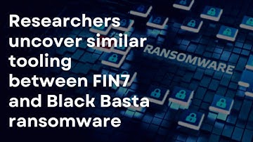 Researchers uncover similar tools between  FIN7 and BLACK BASTA RANSOMWARE I CYBERSECURITY NEWS 📰