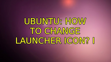 Ubuntu: How to change launcher icon? (2 Solutions!!)
