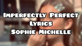 Imperfectly Perfect -Sophie Michelle **Lyrics**