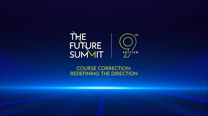 THE FUTURE SUMMIT 9th Edition, Course Correction: ‘Redefining the Direction’ | Day 1 (A)