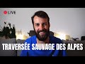 Retour de la traverse sauvage des alpes  live