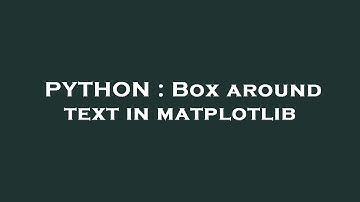 PYTHON : Box around text in matplotlib