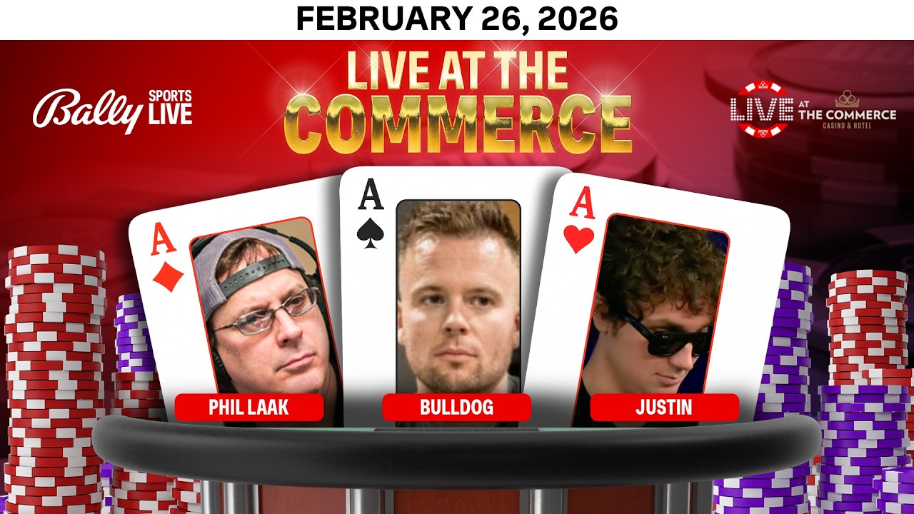 PHIL LAAK/BULLDOG/JUSTIN play HIGH STAKES $25/$50/$100 NLH- Live at the Commerce