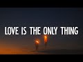 Lost Frequencies - Love Is The Only Thing (Lyrics)