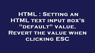 Celebrity HTML : Setting an HTML text input box's "default" value. Revert the value when clicking ESC Net Worth