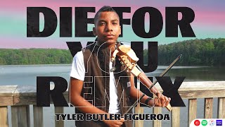 &quot;Die For You&quot; VIOLIN REMIX - The Weeknd ft. Ariana Grande by Tyler Butler-Figueroa Violinist