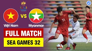 FULL TRẬN | Việt Nam vs Myanmar | Tranh Huy Chương Đồng SEA Games 32 | BẢN ĐẸP