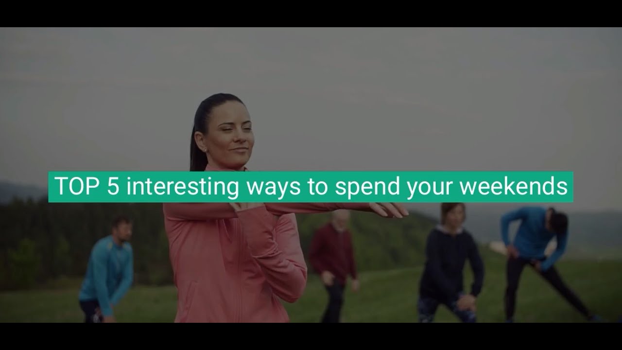🚶‍♀️ Top 5 Interesting Ways to Spend Your Weekends - YouTube