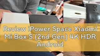 Review iPower Space Xiaomi Mi Box S (2nd Gen) 4K HDR Android TV Box Google Assistant Media Player A