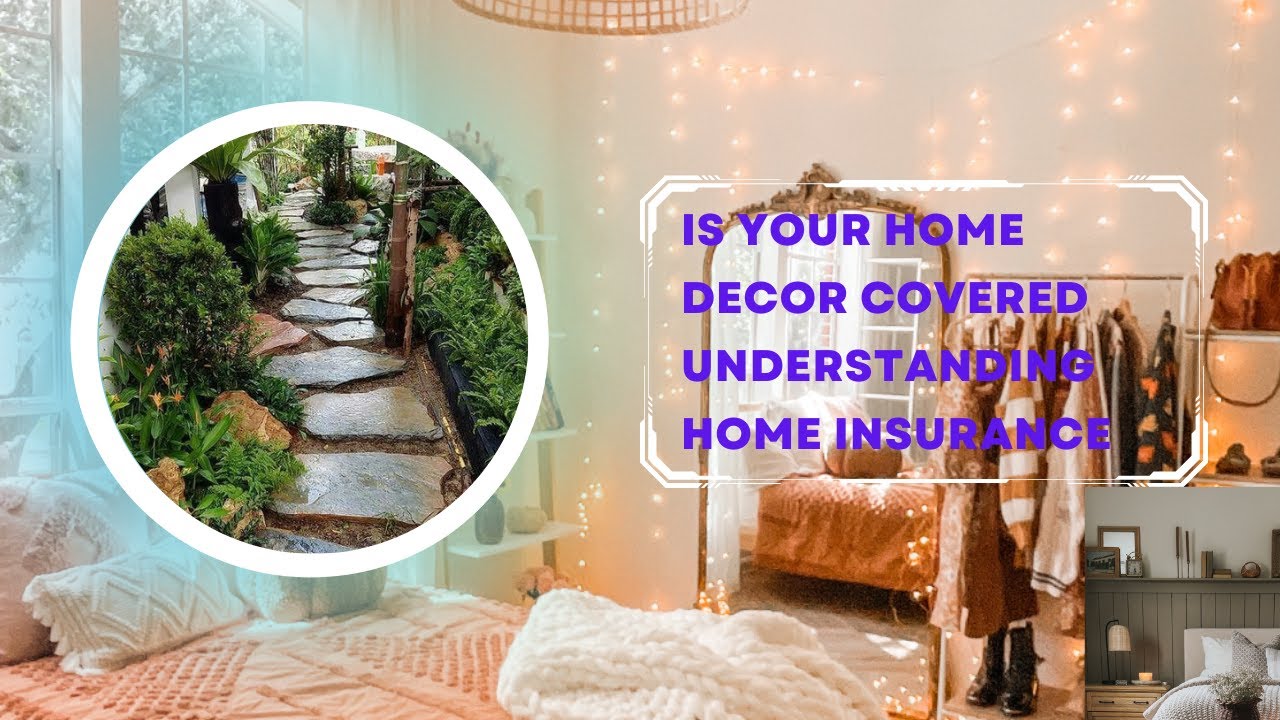 Is Your Home Decor Covered Understanding Home Insurance - YouTube