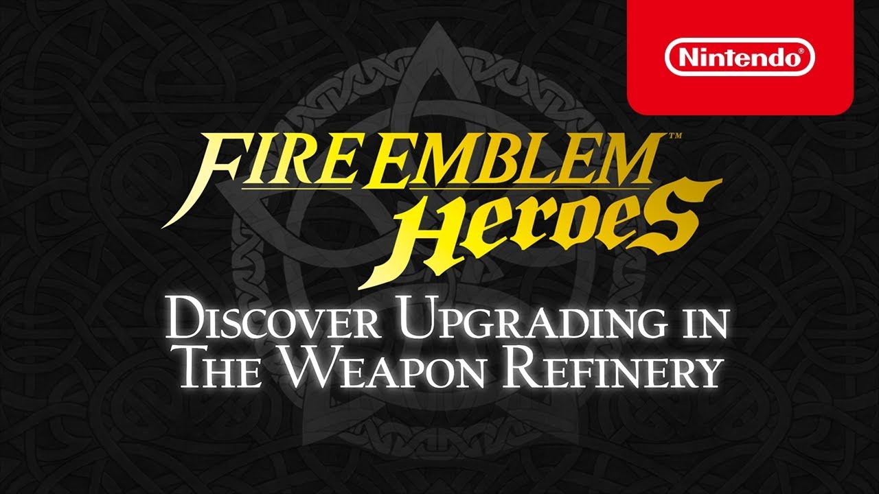 Fire Emblem Heroes - Tips & Tricks: Discover Upgrading in the Weapon Refinery