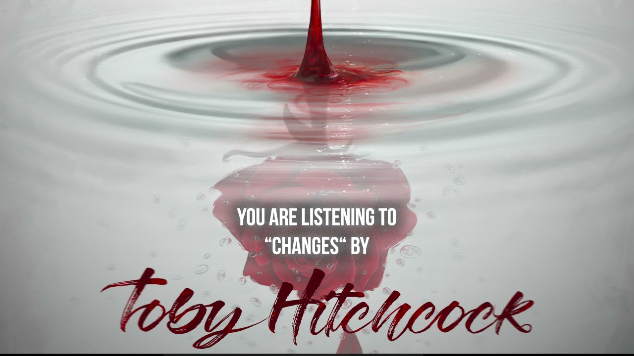 Watch Toby Hitchcock - "Changes" - Official Audio on YouTube Watch Toby Hitchcock - "Changes" - Official Audio on YouTube