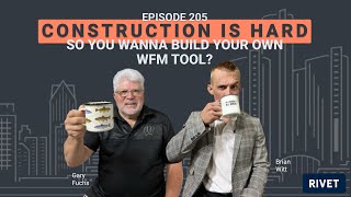 Construction is Hard Episode 205: So you wanna build your own WFM tool?