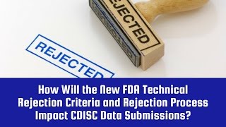 Impact of the New FDA Technical Rejection Criteria & Process on Submissions